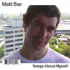 Matt Bar - Songs About Myself